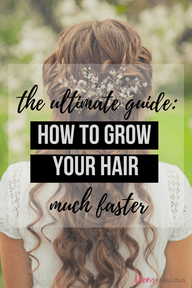 The Ultimate Guide: How to Grow Your Hair Faster | Mom Fabulous