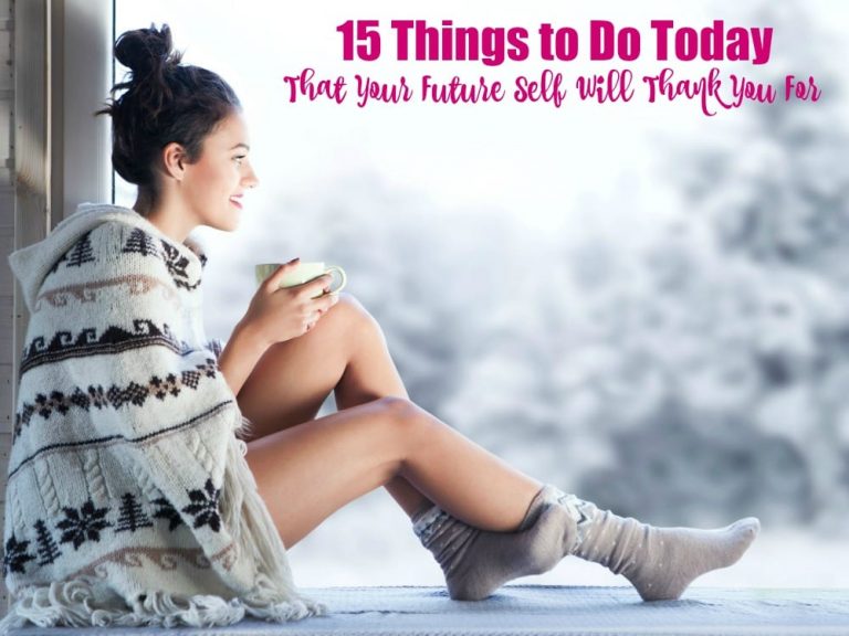 15 Things to Do Today That Your Future Self Will Thank You For