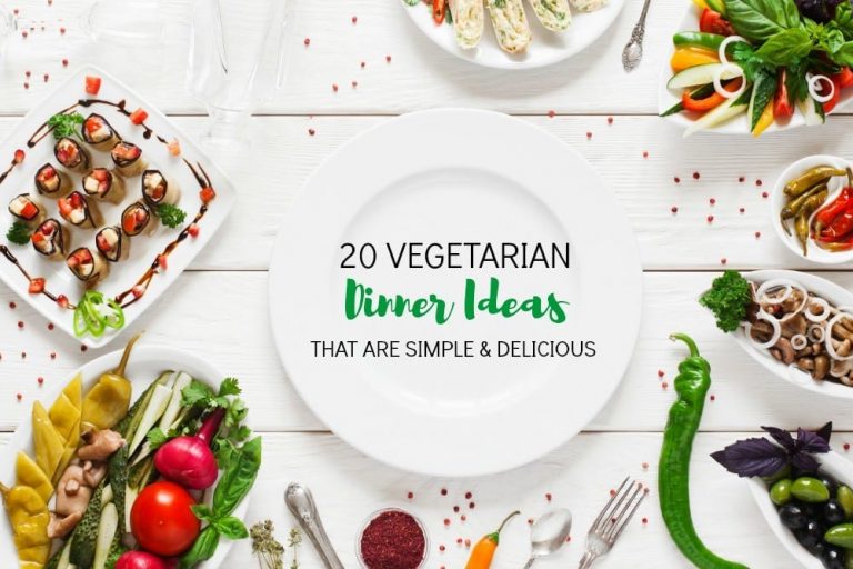 20 Vegetarian Dinner Ideas That Are Simple & Delicious