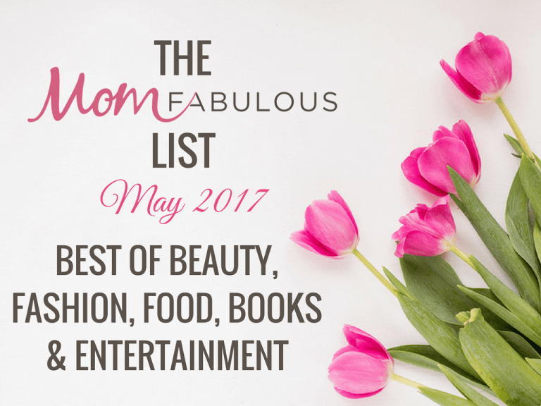 The Mom Fabulous List: May 2017