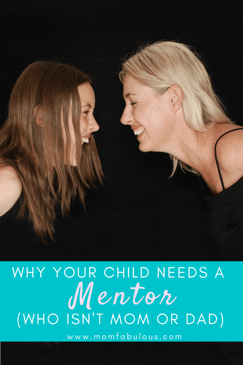 Why Your Child Needs A Mentor (Who Isn't Mom or Dad)