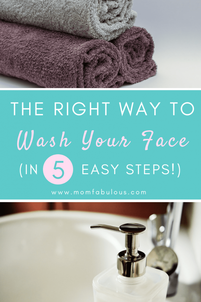 The Right Way To Wash Your Face (in 5 easy steps!)