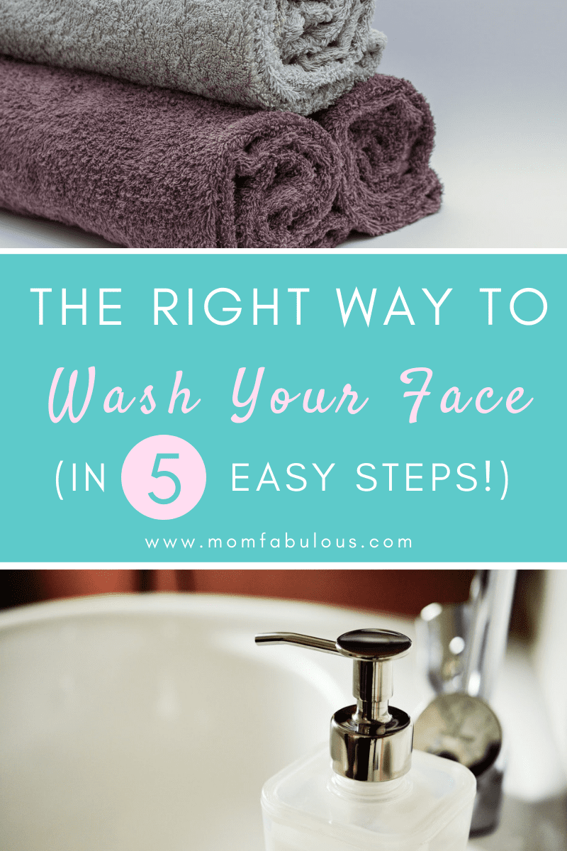 The Right Way To Wash Your Face (in 5 easy steps!)