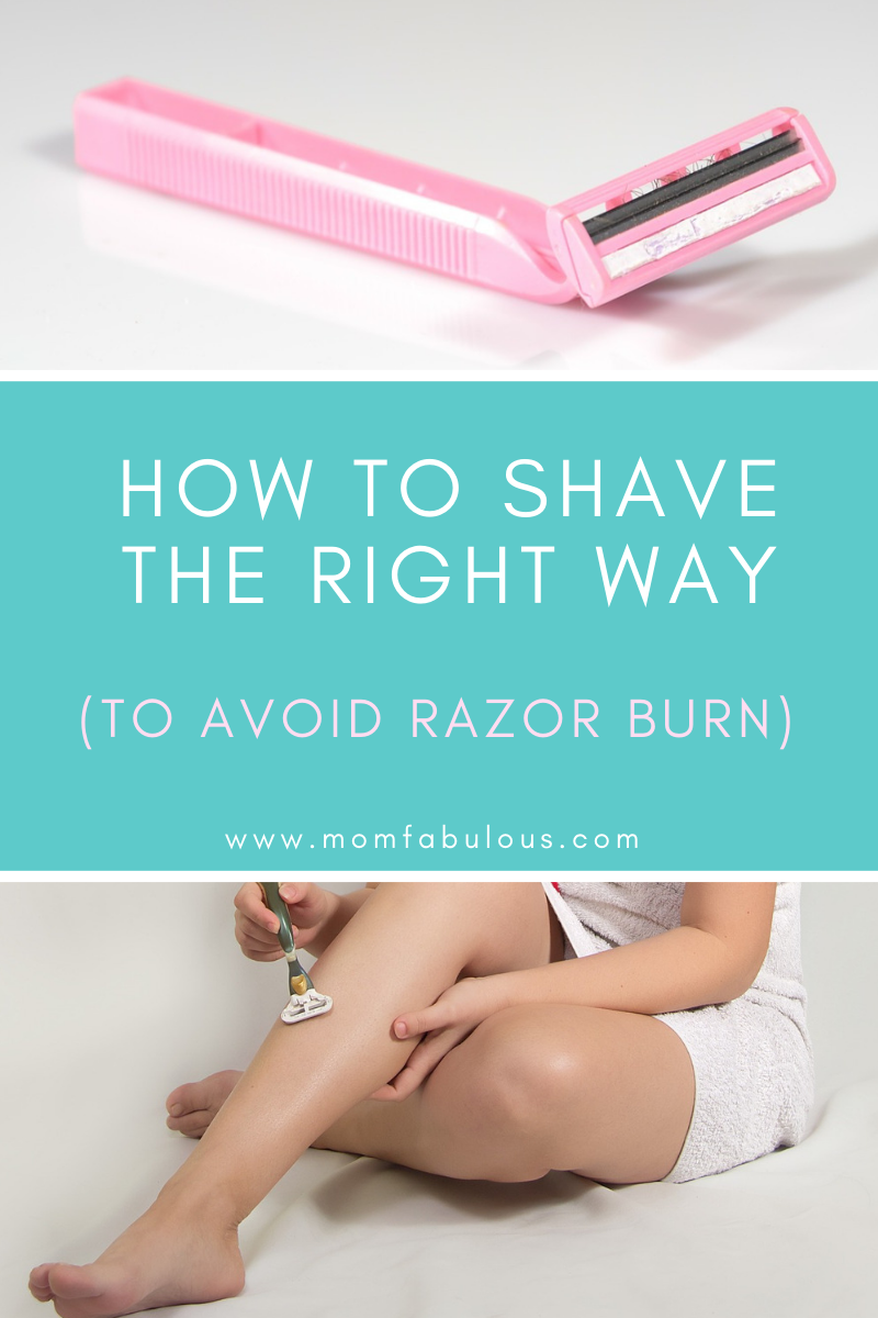 How To Shave The Right Way To Avoid Razor Burn Mom Fabulous