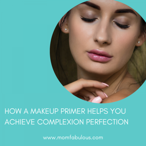 How to Achieve Complexion Perfection The Value of a Makeup Primer Mom Fabulous